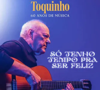 TOQUINHO— TURNÊ 60 ANOS DE MÚSICA
